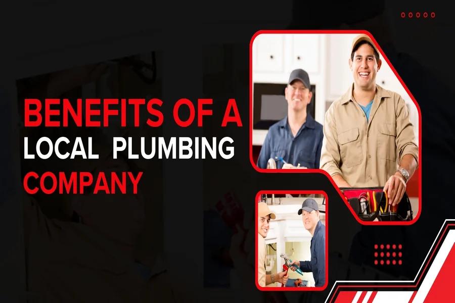 ​​Benefits of a Local Plumbing Company